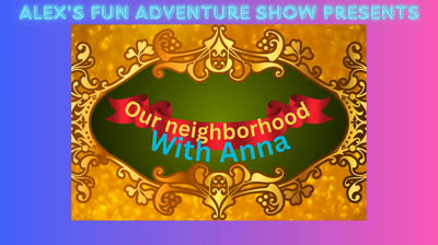 Alex's fun adventure show: S9 Ep 23 - Our neighborhood with Anna