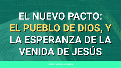 El nuevo pacto: El pueblo de Dios, y la esperanza de la venida de Jesús | Hechos 1:6-11